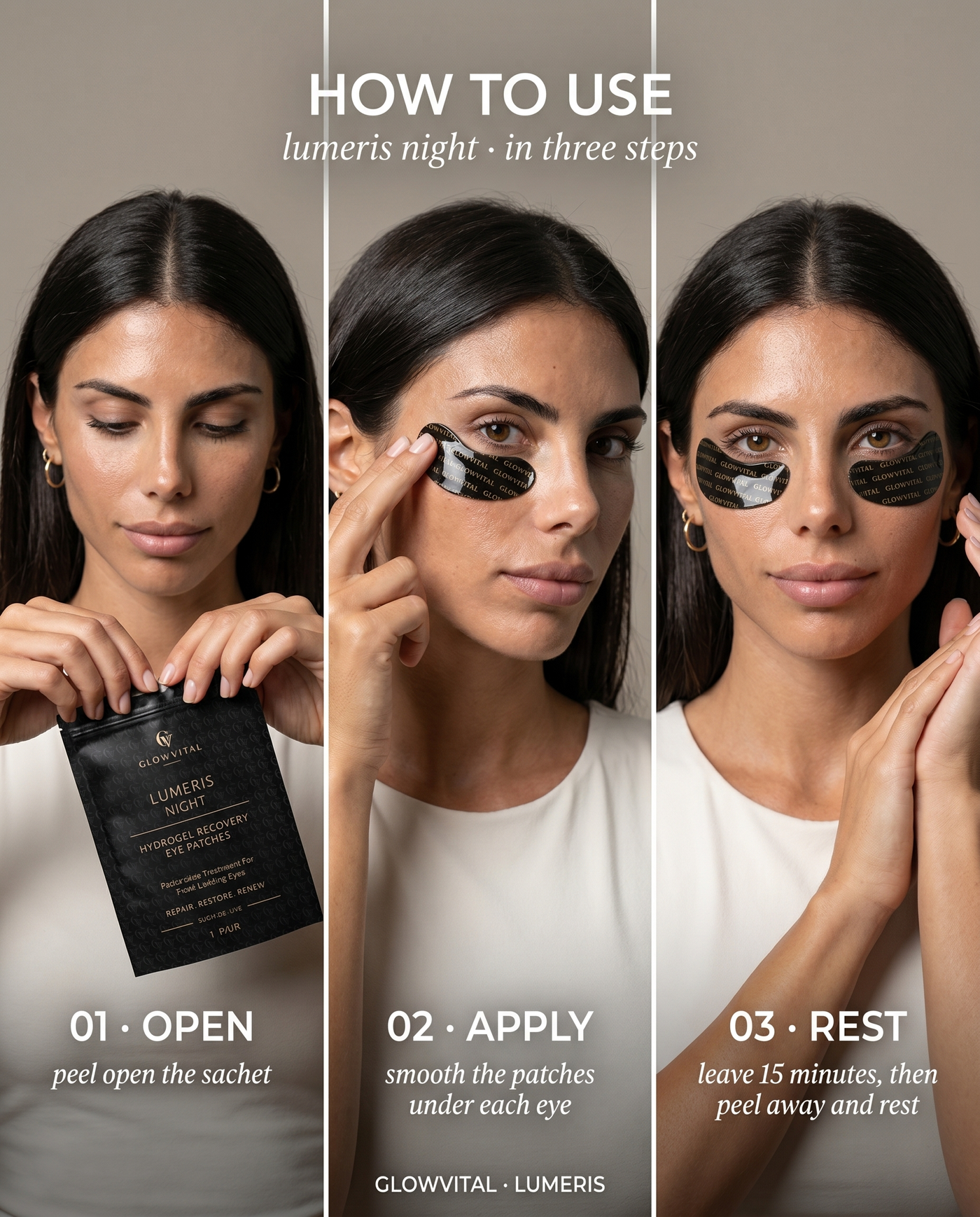 How to use Lumeris Night eye patches in three steps. Peel open the sachet, smooth the patches under each eye, leave 15 minutes then peel away and rest.
